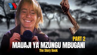 The Story Book : Mzungu Aliyebakwa Na Kuuwawa Mbugani Masai Mara ‘KISA CHA JULIE WARD’ (Part 02)