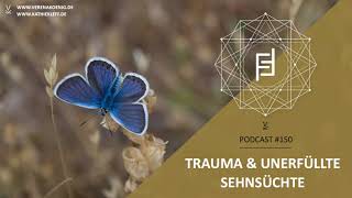 Trauma & unerfüllte Sehnsüchte // Podcast #150