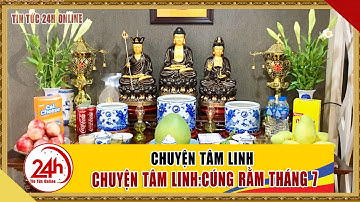Cúng Rằm Tháng 7 Đúng Cách Giúp Gia ĐÌnh An Nhiên TÀI LỘC Kéo về ? Hiểu Đúng cúng rằm tháng 7. TT24h