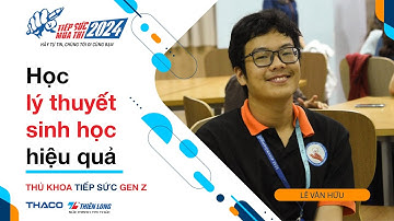 Học lý thuyết môn Sinh học sao cho hiệu quả nhất | Thủ khoa tiếp sức Gen Z mùa thi