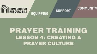 Prayer Training Lesson 4 - Creating a Prayer Culture