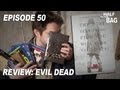 Half in the Bag Episode 50: Evil Dead