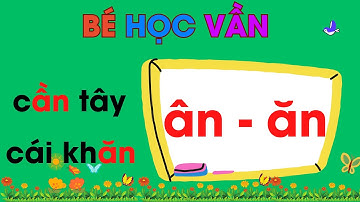 Bé Học Vần ÂN và ĂN| Dạy Học Vần lớp 1 theo chương trình mới| Nguyễn Thị Lan Anh