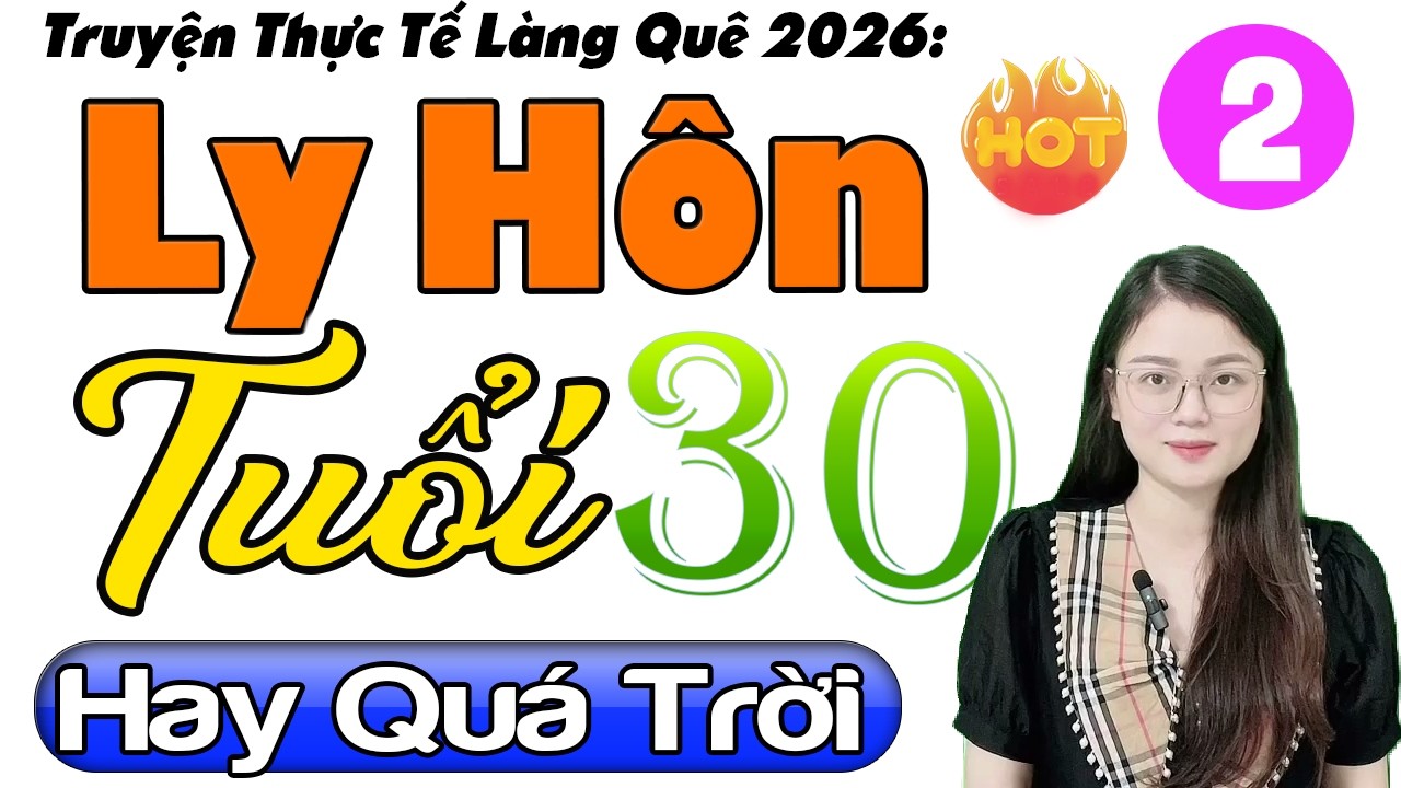 [Tập 2] LY HÔN TUỔI 30 - Truyện Tâm Sự Đời Thực Nghe Cực Thấm - MC Thu Huệ 2026