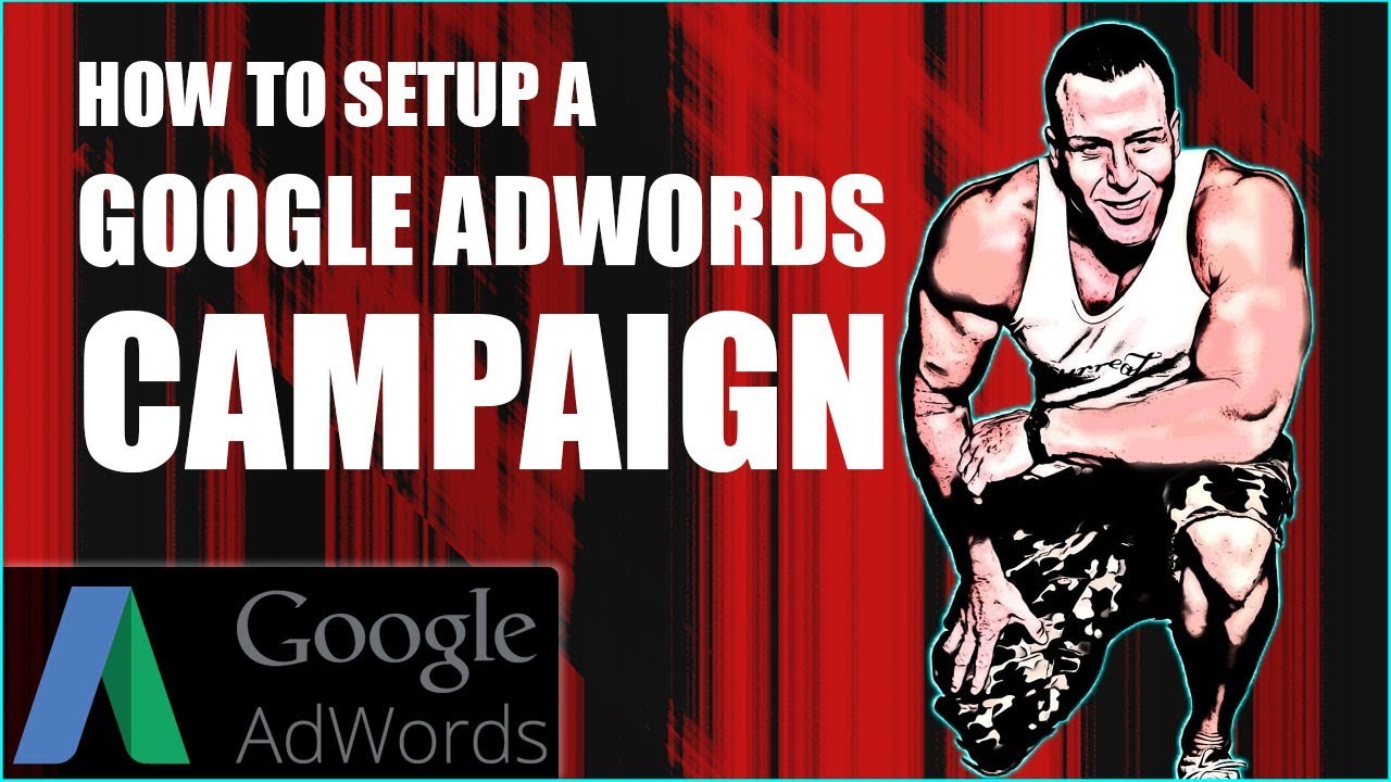 Google AdWords Campaign Setup Tutorial 2018