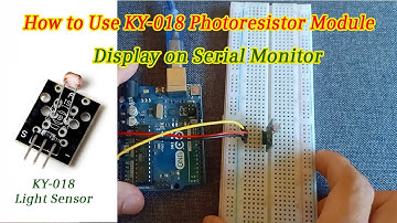 How to Use KY-018 Photoresistor Module Display on Serial Monitor