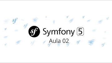 Aula 02 - Symfony 5 - Configuração Mínima - Curso gratuito de Symfony PHP 7