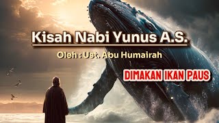 Kisah Nabi Yunus A.S. | Ustadz. Abu Humairah