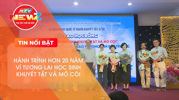 HỘI BẢO TRỢ NGƯỜI KHUYẾT TẬT VÀ TRẺ MỒ CÔI ĐỒNG HÀNH CÙNG CÁC EM HỌC SINH HƠN 20 NĂM QUA