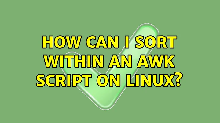 Unix & Linux: How can I sort within an awk script on Linux? (4 Solutions!!)