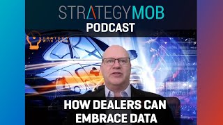 Strategy Mob Podcast Ep 71 - Ted Lancaster - How dealers can embrace data