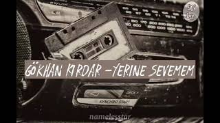 Gökhan KIRDAR - Yerine Sevemem LYRİCS (reverb)