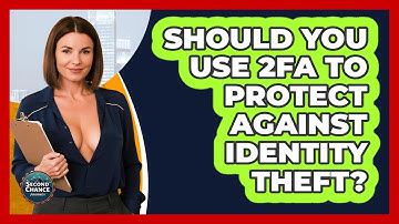 Should You Use 2FA To Protect Against Identity Theft? - Second Chance Journey