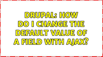 Drupal: How do I change the default value of a field with AJAX? (2 Solutions!!)