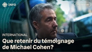 Que retenir du témoignage de Michael Cohen au procès de Donald Trump?