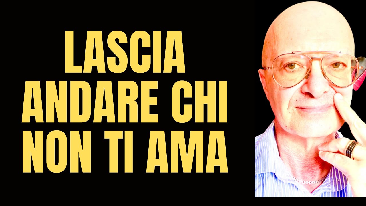 LASCIA ANDARE CHI NON TI AMA - YouTube