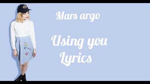 Mars argo - Using You (Lyrics)