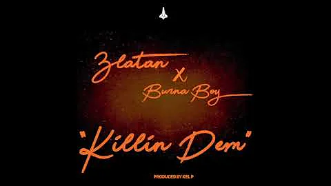 Zlatan & Burna Boy -'Killin Dem' (Official Audio)