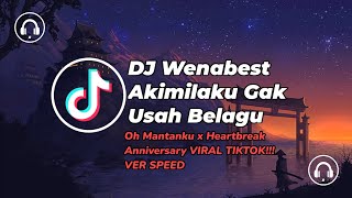 DJ Wenabest Akimilaku Gak Usah Belagu x Oh Mantanku x Heartbreak Anniversary VIRAL TIKTOK! SPEED UP