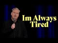 I&#39;m Always Tired! | Jim Gaffigan: Dark Pale