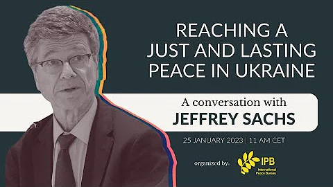 Reaching a Just and Lasting Peace in Ukraine: A Conversation with Jeffrey Sachs
