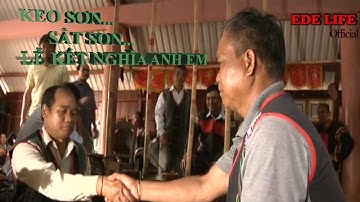 TÂY NGUYÊN: LỄ KẾT NGHĨA ANH EM DÂN TỘC ÊĐÊ