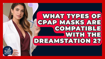 What Types Of CPAP Masks Are Compatible With The DreamStation 2? - Sleep Apnea Support Network