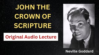 Neville Goddard- John the Crown of Scripture [Full Audio]