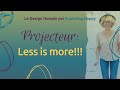 Projecteur less is more design humain