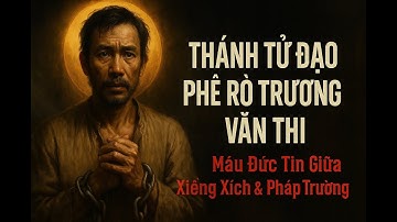Thánh Tử Đạo Phê Rô Trương Văn Thi: Người Thợ Nhuộm Can Đảm Chọn Đức Tin Đến Cùng (FULL STORY)