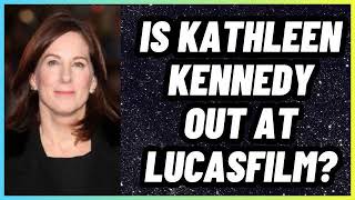 Is Kathleen Kennedy OUT at Lucasfilm?