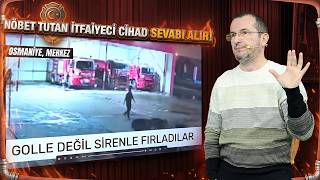 Nöbet tutan itfaiyeci cihad sevabı alır! / Kerem Önder