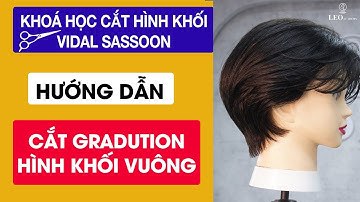 CẮT GRADUTION HÌNH KHỐI VUÔNG - Khoá Học Cắt Hình Khối Trường Phái VIDAL SASSOON Gv Bùi Quốc Hoàn
