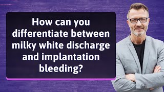 How can you differentiate between milky white discharge and implantation bleeding