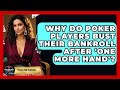 Why Do Poker Players Bust Their Bankroll After 'one More Hand'? - Poker Pro Academy