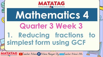 MATH 4 WEEK 3 QUARTER 3 MATATAG   Reducing fractions to simplest form using GCF
