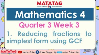 MATH 4 WEEK 3 QUARTER 3 MATATAG   Reducing fractions to simplest form using GCF