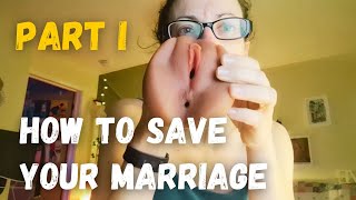 How To Save Your Marriage (or at least try)| Part 1