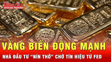 Nhà đầu tư “nín thở” chờ diễn biến giá vàng sau cuộc họp của Fed | Tin tức 24h