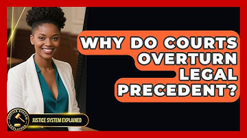 Why Do Courts Overturn Legal Precedent? - Justice System Explained