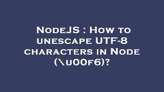 NodeJS : How to unescape UTF-8 characters in Node (\u00f6)?