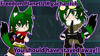 Freedom Planet 2 X Gacha Club You Should Have Stayed Away Carol Tea Vs Corazon Tea