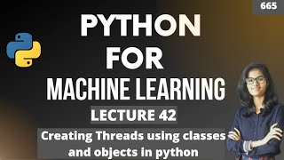 Python for ml Part 42 |Creating Threads using classes and objects | ML Tutorial |ML for beginners Python For Ml Part 67 Create Threads Using Main Function Ml Tutorial Ml For Beginner