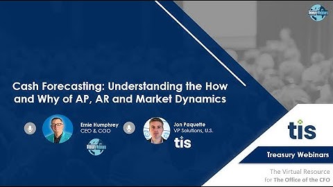 Cash Forecasting  Understanding the How and Why of AP, AR and Market Dynamics