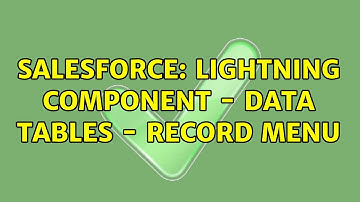 Salesforce: Lightning Component - Data Tables - Record Menu (2 Solutions!!)