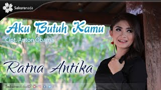 Ratna Antika - Aku Butuh Kamu (Official Music Video)