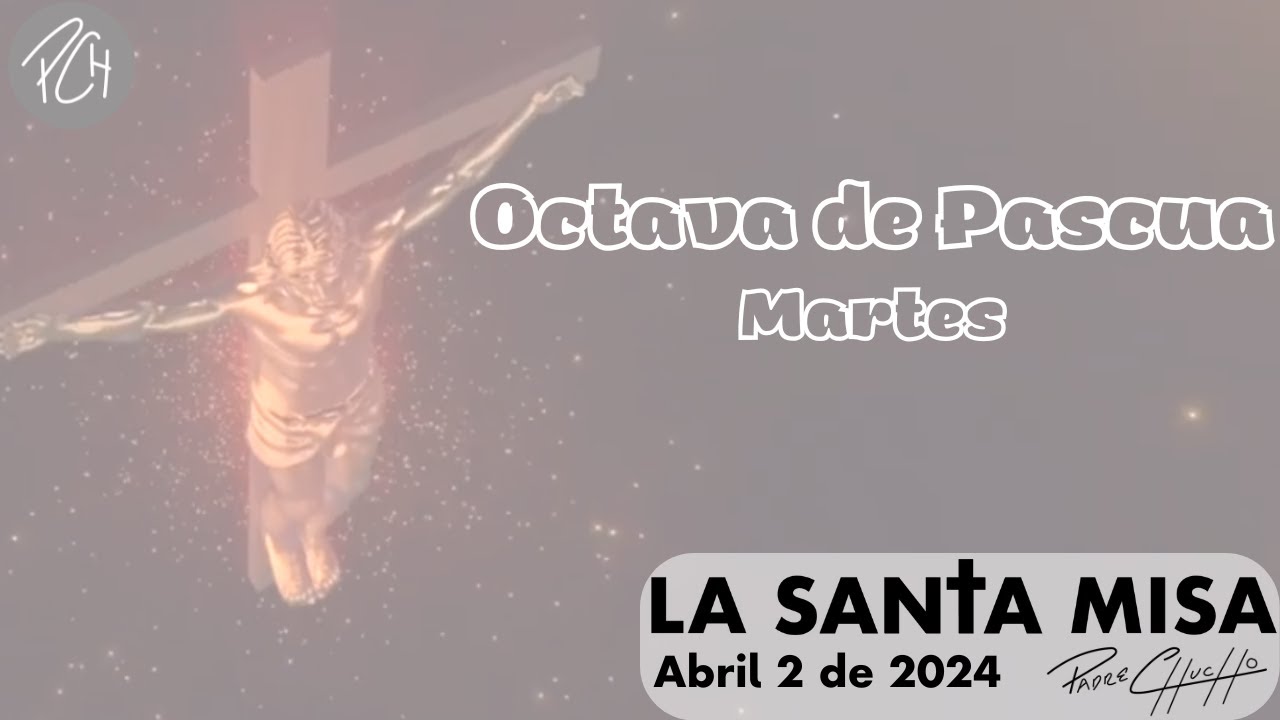 Padre Chucho - La Santa Misa (Martes 2 de abril)