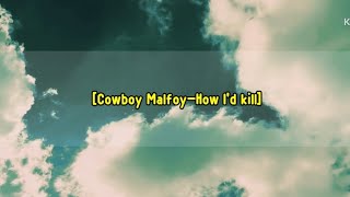 [Cowboy Malfoy-How I'd kill] 한글 가사/번역/자막 Kor/Eng subtitle