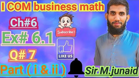 i.com business math part 1,ch#6, ex,6.1,Q:7 part (I)&(ii) #maths  Sir M Junaid