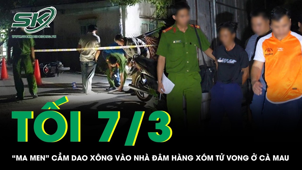 Tối 7/3: Bi kịch sau chầu nhậu, “ma men” cầm dao xông vào nhà đâm hàng xóm tử vong ở Cà Mau